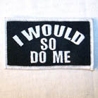 I WOULD SO DO ME 4 INCH  PATCH (Sold by the piece) -* CLOSEOUT NOW AS LOW AS 50 CENTS EA