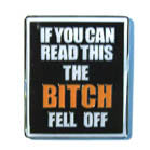 THE BITCH FELL OFF HAT / JACKET PIN (Sold by the piece)