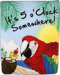 ITS FIVE O'CLOCK SOMEWHERE LARGE 50X60 IN PLUSH THROW BLANKET ( sold by the piece )