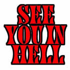 SEE YOU IN HELL 4 INCH PATCH (Sold by the piece OR dozen ) CLOSEOUT NOW AS LOW AS .75 CENTS EA