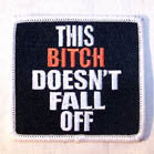 THIS BITCH DOESN'T FALL OFF 4 INCH PATCH (Sold by the piece or dozen ) -* CLOSEOUT AS LOW AS 75 CENTS EA