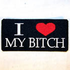 I LOVE MY BITCH 4 INCH PATCH ( Sold by the piece or dozen ) *- CLOSEOUT AS LOW AS 75 CENTS EA