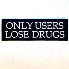 ONLY USERS LOSE DRUGS 4 inch PATCH (Sold by the piece or dozen )  *-CLOSEOUT NOW .50 CENTS EA