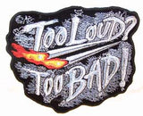 TOO LOUD TOO BAD PATCH (Sold by the piece)